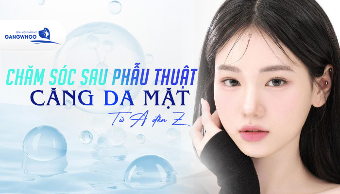 Chăm Sóc Sau Phẫu Thuật Căng Da Mặt